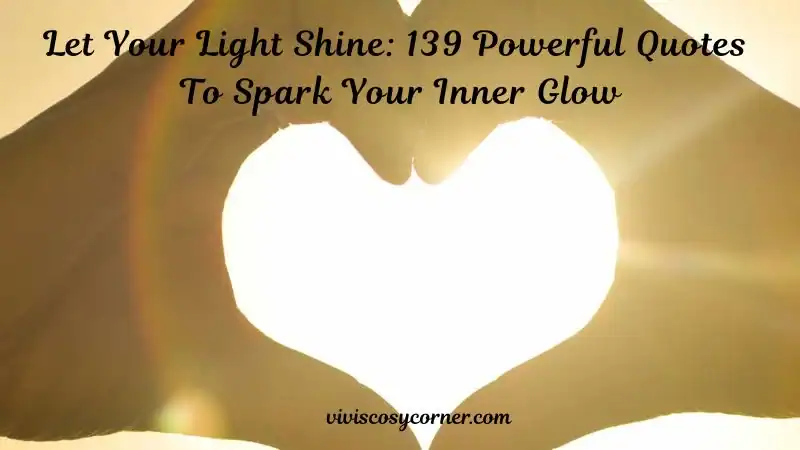 Hands form a heart shape with sunlight streaming through; text reads “Let Your Light Shine: 139 Powerful Quotes To Spark Your Inner Glow.”