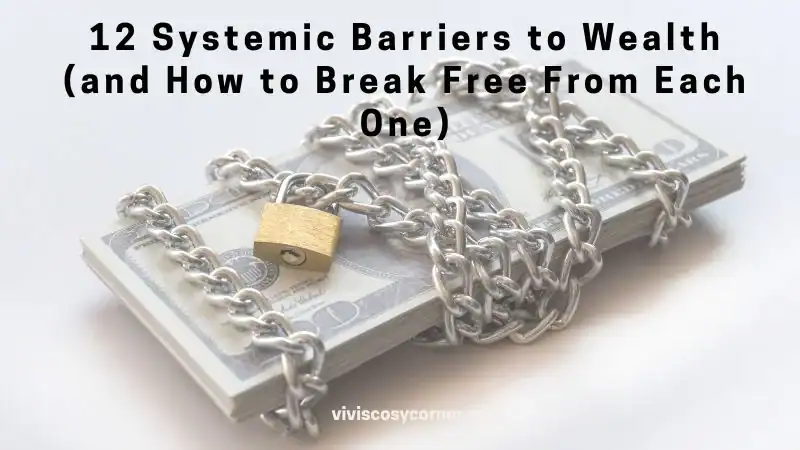 Stacks of dollar bills wrapped in chains with a padlock, overlaid with the title '12 Systemic Barriers to Wealth (and How to Break Free From Each One)'.] ,
