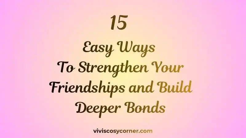 Graphic titled '15 Easy Ways To Strengthen Your Friendships and Build Deeper Bonds' on a pink gradient background, with a bottom watermark-style URL.