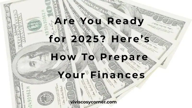 Money fanned out with the headline 'Are You Ready for 2025? Here’s How To Prepare Your Finances' (viviscos corner.com)
