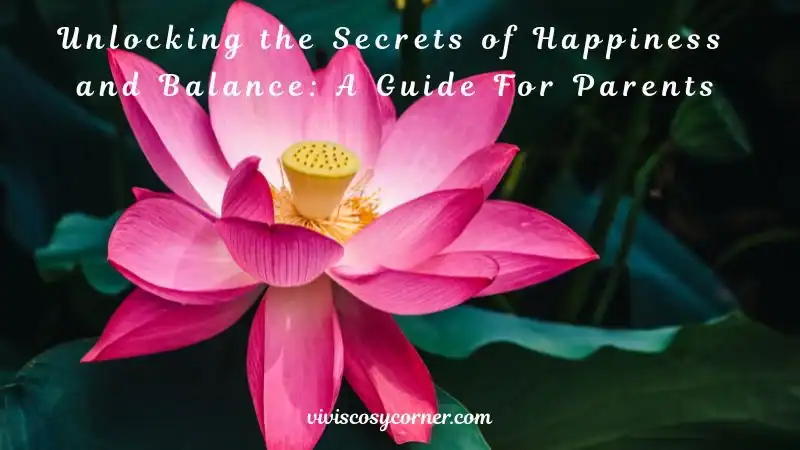 Pink lotus bloom with the title 'Unlocking the Secrets of Happiness and Balance: A Guide For Parents' across the top and a site watermark at the bottom.