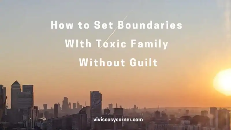 Video thumbnail of a sunset city skyline with bold white text: 'How to Set Boundaries With Toxic Family Without Guilt' (viviscorner.com)