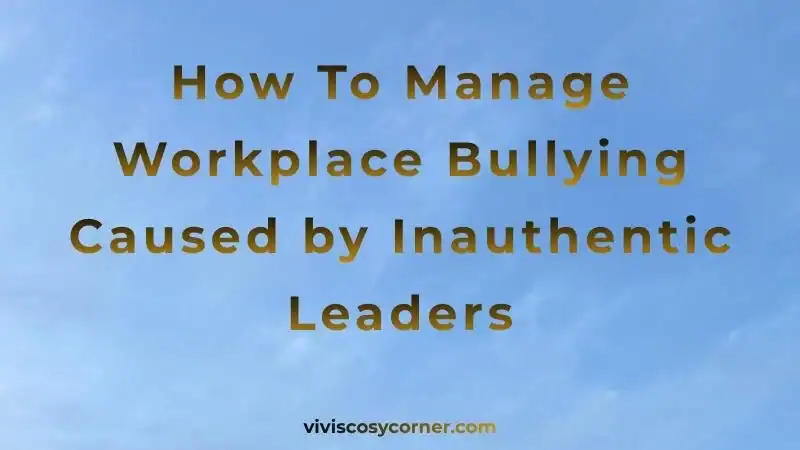 Title slide: 'How To Manage Workplace Bullying Caused by Inauthentic Leaders' on a blue sky background; source viviscosycorner.com.