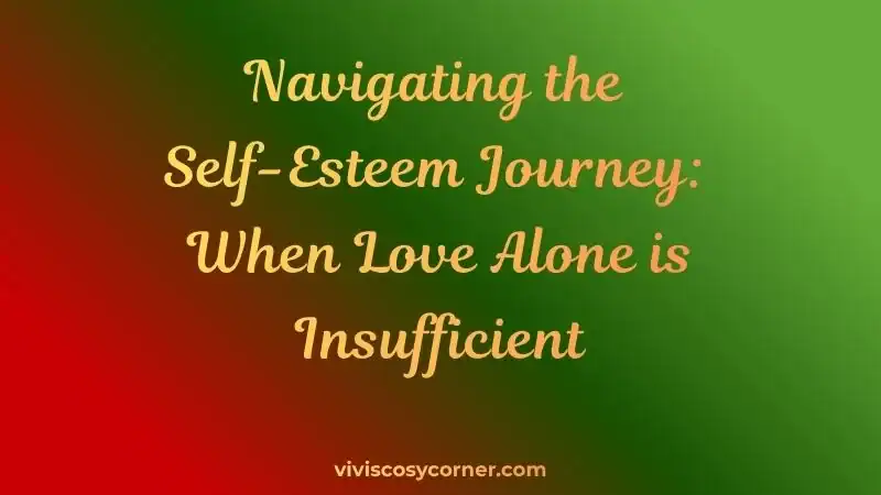 Gradient banner with the title: 'Navigating the Self-Esteem Journey: When Love Alone is Insufficient' and the site credit 'viviscosycorner.com' at the bottom.