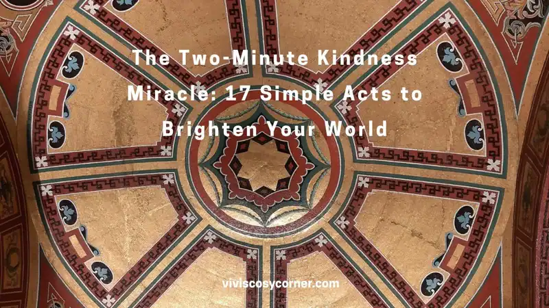 Ornate circular ceiling design with geometric patterns, overlaid by the article title: 'The Two-Minute Kindness Miracle: 17 Simple Acts to Brighten Your World' (viviscosycorner.com).
